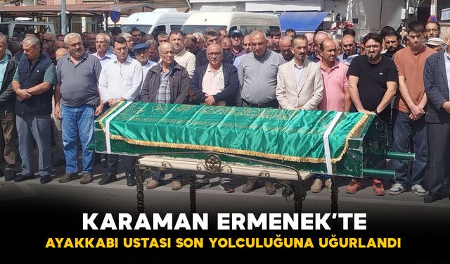 Karaman'da yılların ayakkabı ustası Ahmet Keş son yolculuğuna uğurlandı
