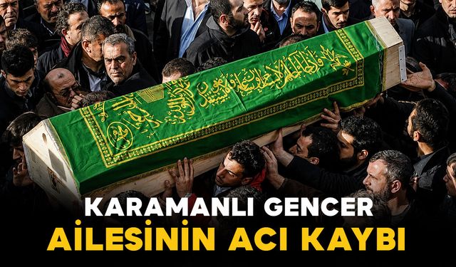 Karamanlı Gencer ailesinin acı kaybı
