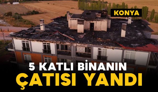 Konya Beyşehir'de 5 katlı binanın çatısı yandı: Mahsur kalan usta kurtarıldı