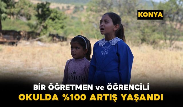 Konya'da bir öğretmen bir öğrencili okulda öğrenci sayısı %100 arttı
