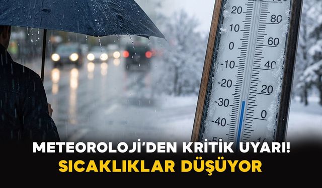 Meteoroloji’den Kritik Uyarı! Sıcaklıklar Düşüyor