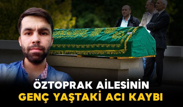 Öztoprak ailesinin genç yaştaki acı kaybı
