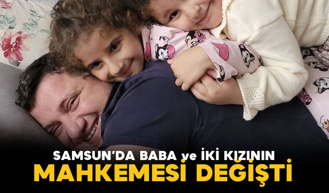 Samsun'da baba ve 2 kızının hayatını kaybettiği heyelan davasında mahkeme değişti