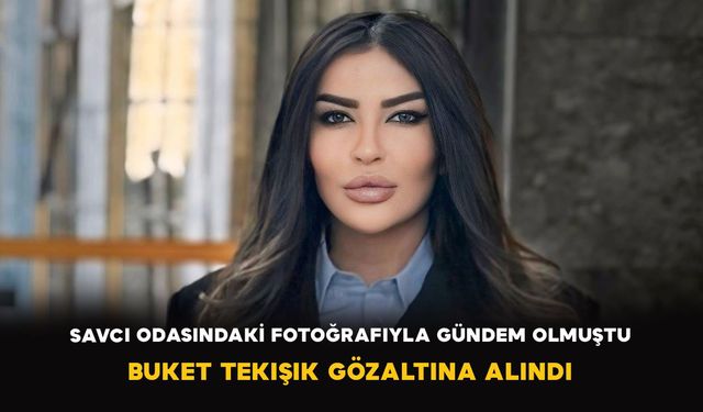 Savcı odasındaki fotoğrafıyla gündem olmuştu: Buket Tekışık gözaltına alındı