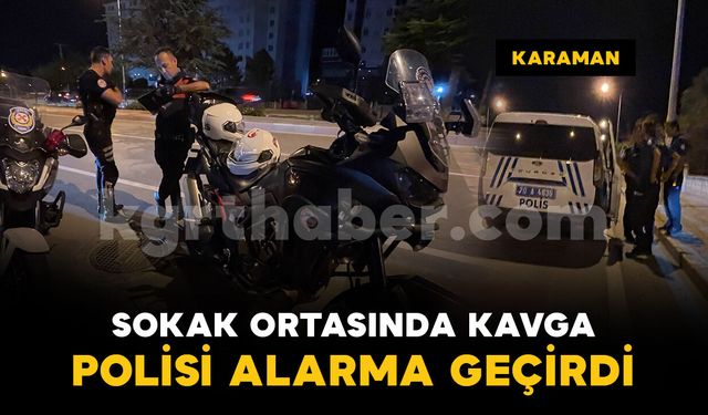 Sokak ortasında kavga polisi alarma geçirdi