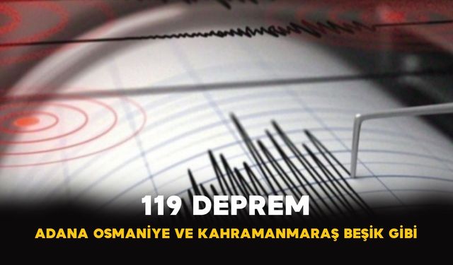 Adana Osmaniye ve Kahramanmaraş’ta deprem hareketliliği sürüyor