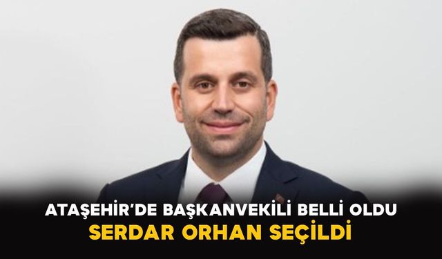 Ataşehir’de başkanvekili belli oldu: Serdar Orhan seçildi