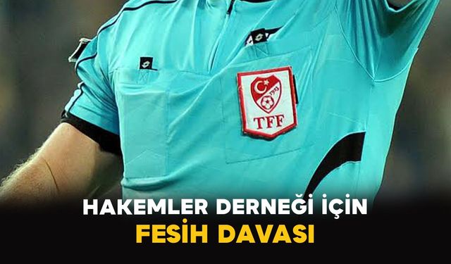 Hakemler Derneği için fesih davası