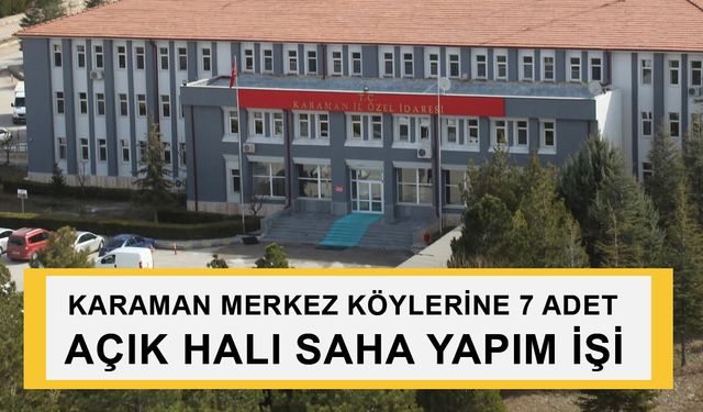 KARAMAN MERKEZ KÖYLERİNE 7 ADET AÇIK HALI SAHA YAPIM İŞİ