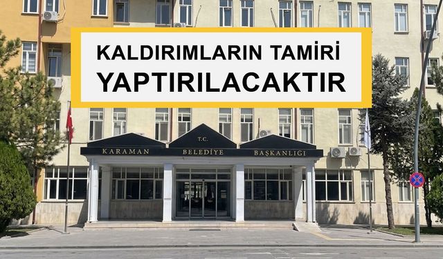 KALDIRIMLARIN TAMİRİ YAPTIRILACAKTIR