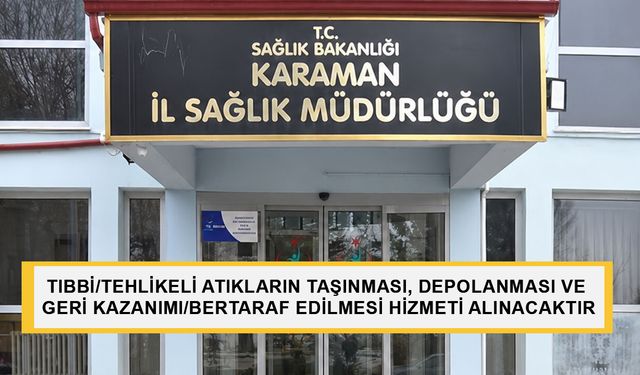 TIBBİ/TEHLİKELİ ATIKLARIN TAŞINMASI, DEPOLANMASI VE GERİ KAZANIMI/BERTARAF EDİLMESİ HİZMETİ ALINACAKTIR