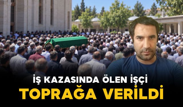 Karaman’da iş kazasında ölen işçiye son görev