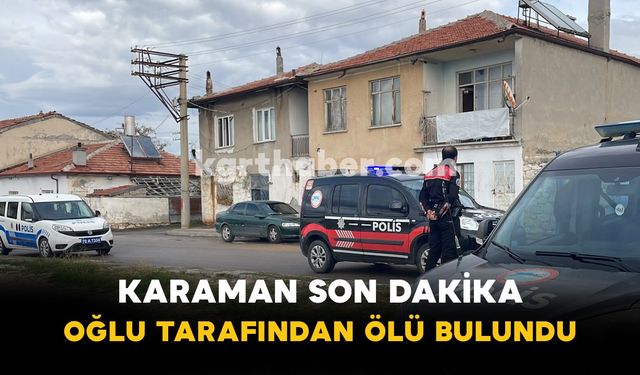 Karaman Son Dakika: Oğlu Tarafından Ölü Bulundu