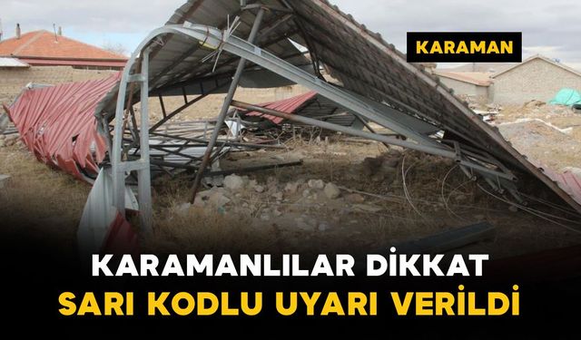 Karaman'a fırtına uyarısı: Çatı uçması ve ağaç devrilmesine dikkat