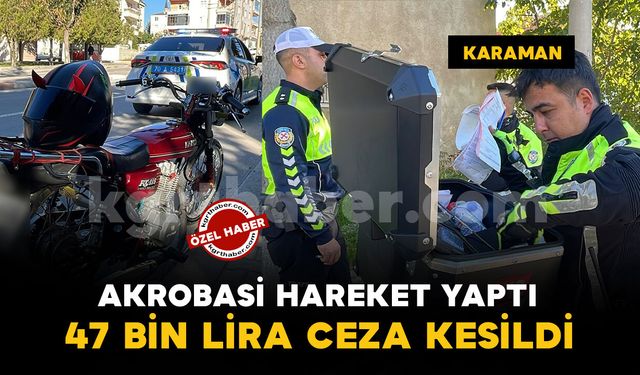 Karaman'da akrobasi hareketleri yapan motosiklet sürücüsüne 47 bin lira ceza