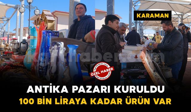Karaman’da antika ve ikinci el eşya pazarı kuruldu: Fiyatlar 10 liradan 100 bin liraya kadar çıkıyor