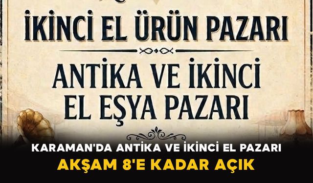 Karaman'da antika ve ikinci el pazarı akşam 8'e kadar açık