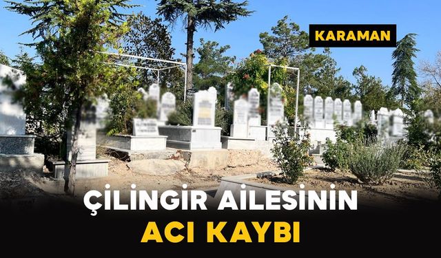 Karaman'da Çilingir ailesinin acı kaybı