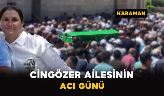 Karaman'da Cingözer ailesinin acı günü