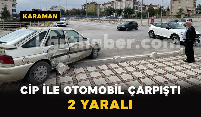 Karaman’da cip ile otomobil çarpıştı: 2 yaralı