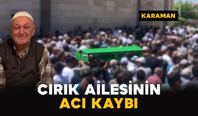 Karaman’da Cırık ailesinin acı kaybı