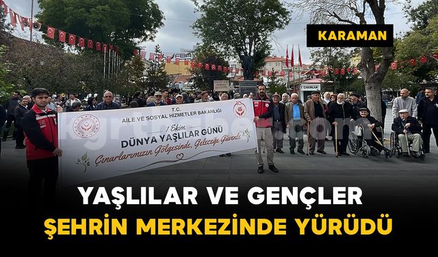 Karaman’da Dünya Yaşlılar Günü’nde farkındalık yürüyüşü