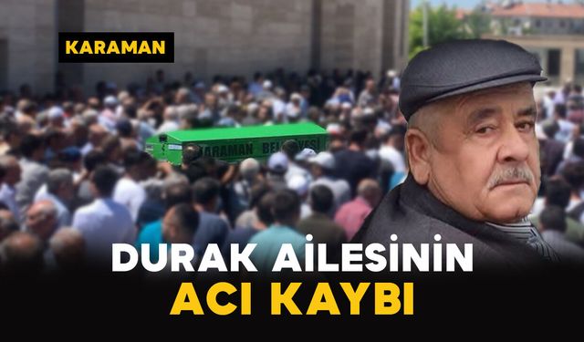 Karaman'da Durak ailesinin acı kaybı