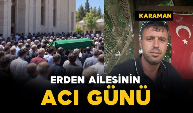 Karaman’da Erden ailesinin acı günü