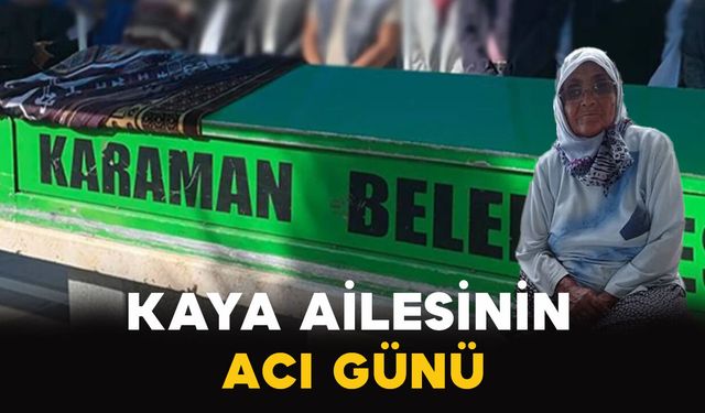 Karaman'da Kaya ailesinin acı kaybı