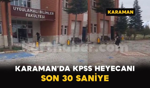 Karaman’da KPSS heyecanı: Son 30 saniyede sınava yetişti