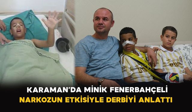 Karaman’da minik Fenerbahçeli narkozun etkisiyle derbiyi anlattı