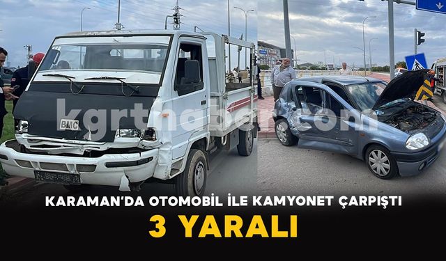 Karaman’da otomobil ile kamyonet çarpıştı: 3 yaralı