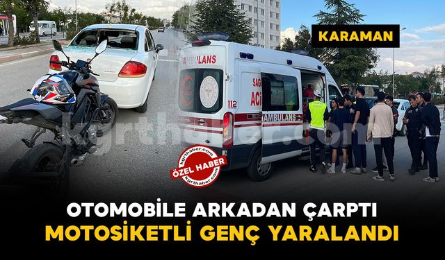Karaman'da otomobile arkadan çarpan motosikletli yaralandı