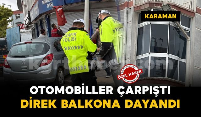 Karaman'da otomobiller çarpıştı: Aydınlatma direği eve dayandı