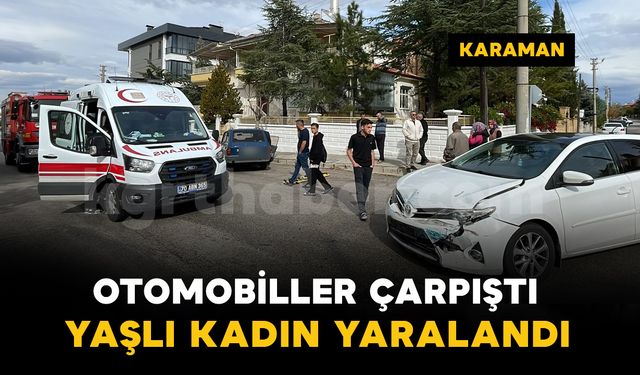 Karaman'da otomobiller kavşakta çarpıştı: yaşlı kadın yaralı