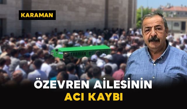 Karaman'da Özevren ailesinin acı kaybı