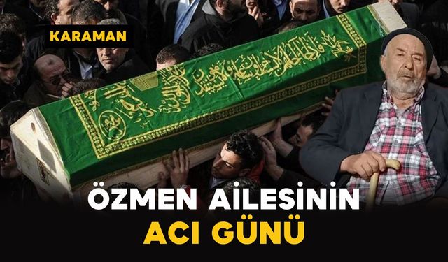 Karaman’da Özmen ailesinin acı günü