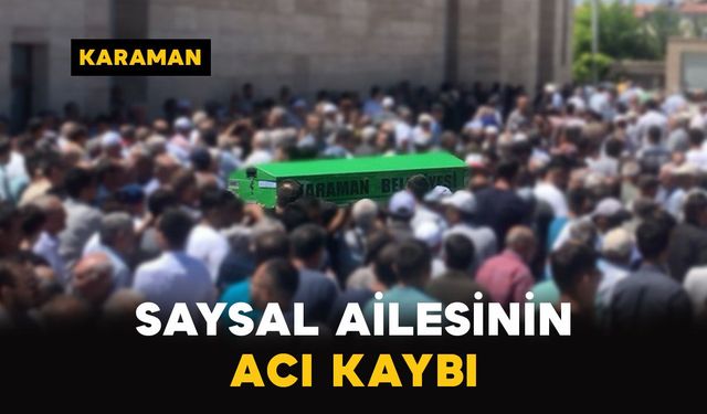 Karaman'da Saysal ailesinin acı kaybı