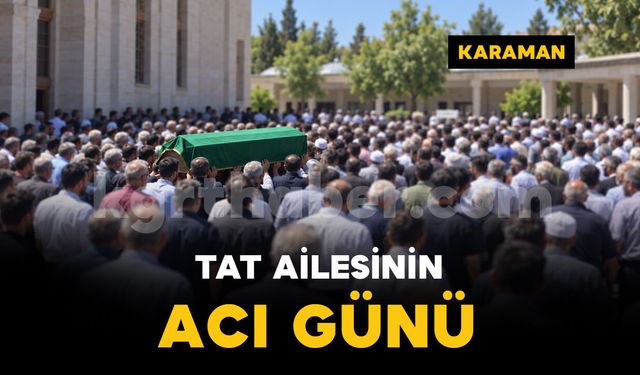 Karaman'da Tat ailesinin acı günü