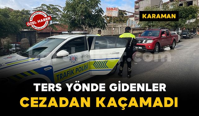 Karaman’da ters yönde seyir ve kasksız sürüşe 55 bin lira ceza
