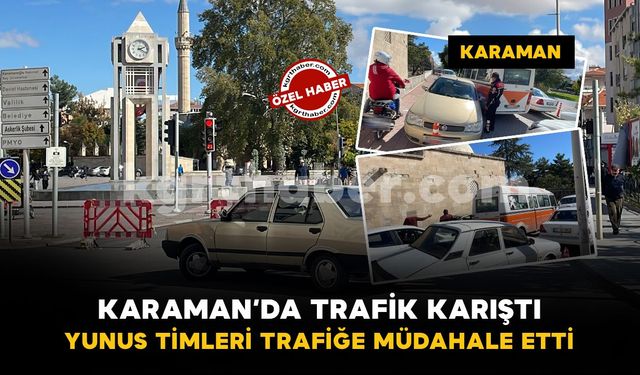 Karaman’da trafik karıştı: Yunus timleri müdahale etti