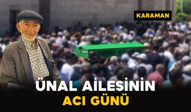 Karaman’da Ünal ailesinin acı günü