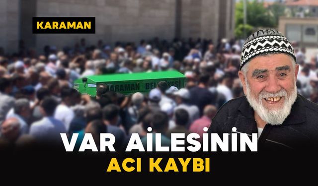 Karaman’da Var ailesinin acı kaybı