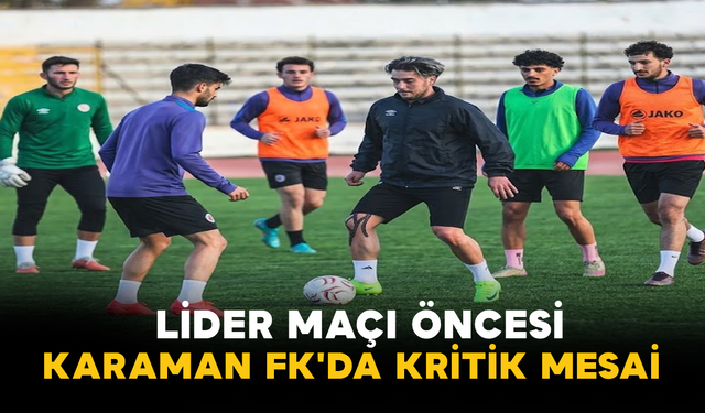 Lider Maçı Öncesi Karaman FK'da Kritik Mesai