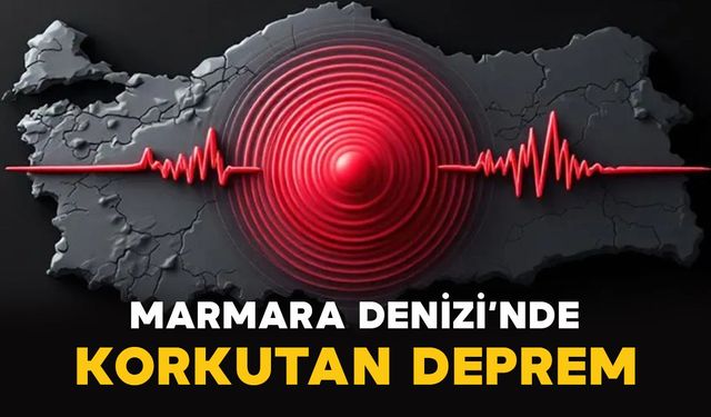 Marmara Denizi’nde korkutan sarsıntı