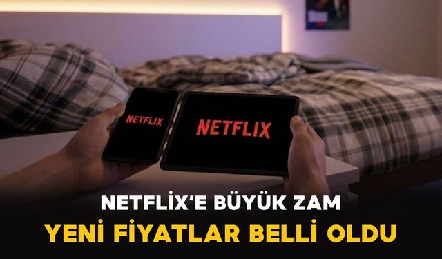 Netflix’e büyük zam: Yeni fiyatlar belli oldu