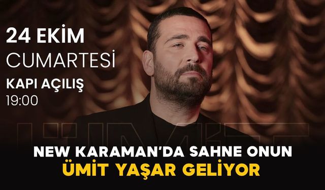 New Karaman’da sahne onun: Ümit Yaşar geliyor