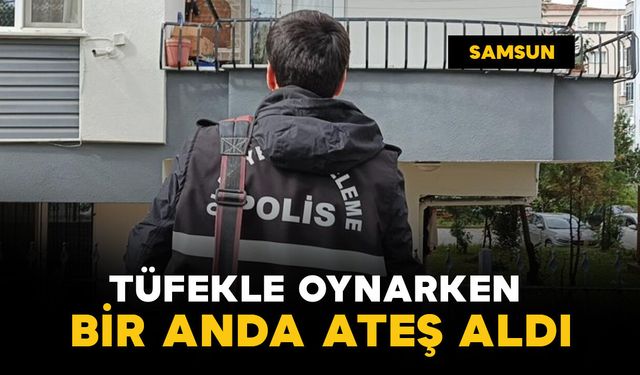 Samsun'da tüfekle oynarken ateş aldı, anne fenalık geçirdi