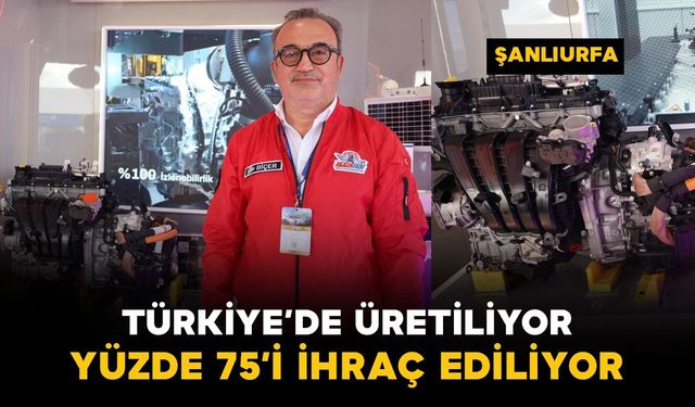 Türkiye’de üretiliyor, yüzde 75’i ihraç ediliyor