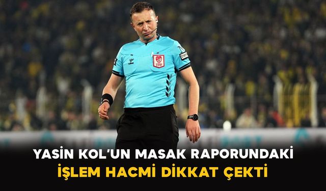 Yasin Kol’un MASAK raporundaki işlem hacmi dikkat çekti